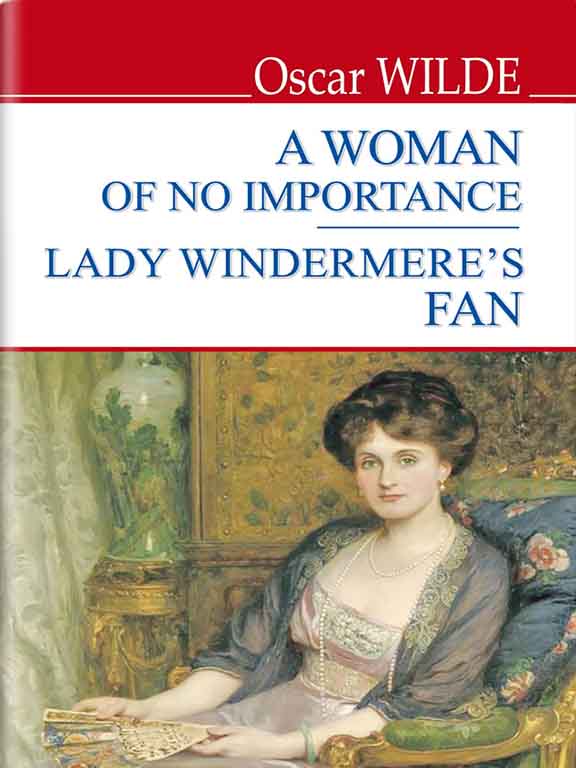 придбати книгу A Women of No Importance; Lady Windermere’s Fan = Жінка не варта уваги; Віяло леді Віндермір